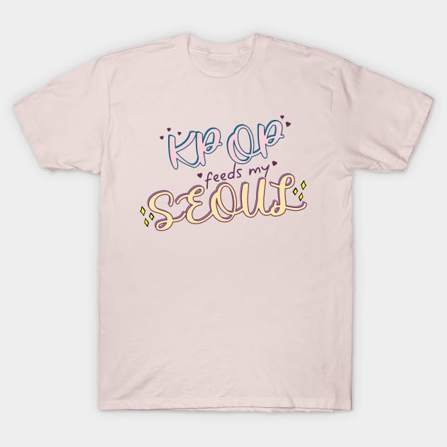 Kpop Feeds My Seoul for Kpop Fans T-Shirt by co-stars